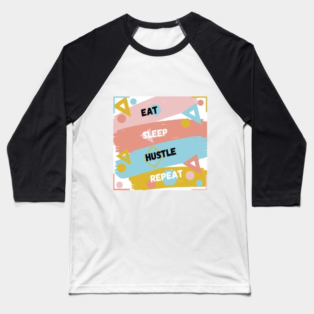 Eat sleep hustle repeat. Baseball T-Shirt by loire valentine